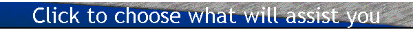 Click to choose what will assist you